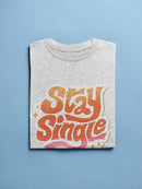 Stay Single T-shirt -SmartPrintsInk Designs