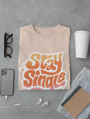 Stay Single T-shirt -SmartPrintsInk Designs