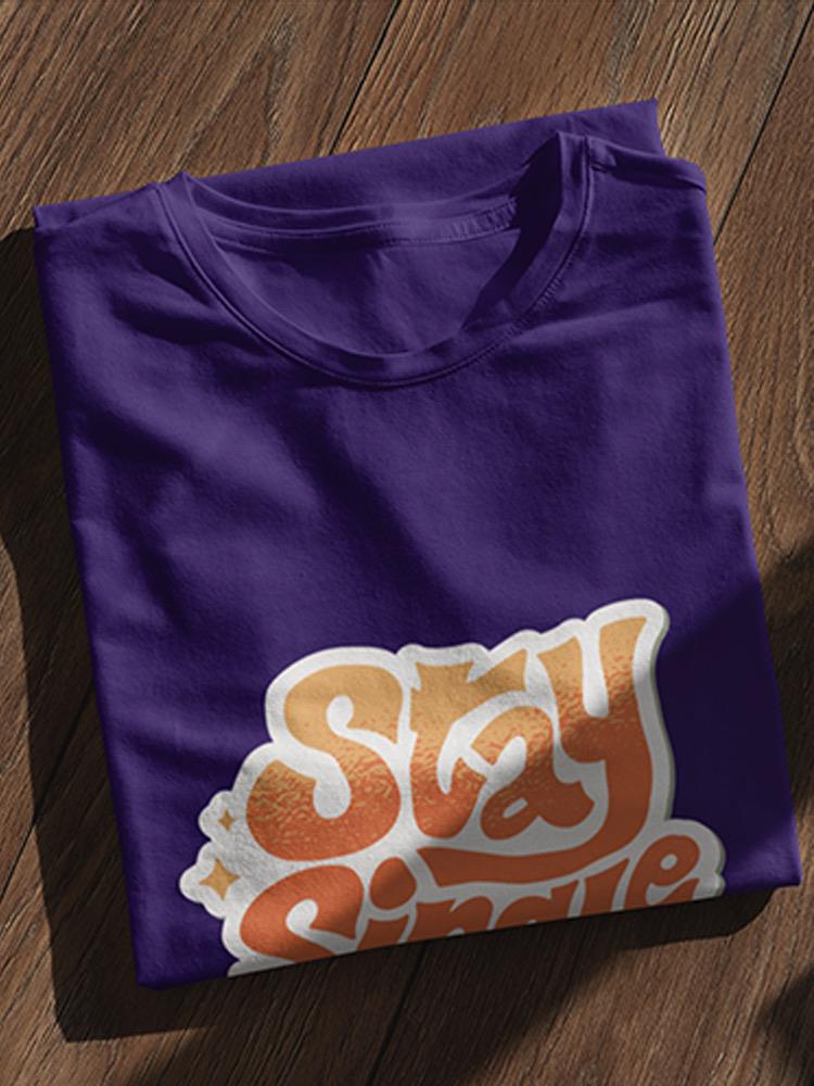 Stay Single T-shirt -SmartPrintsInk Designs