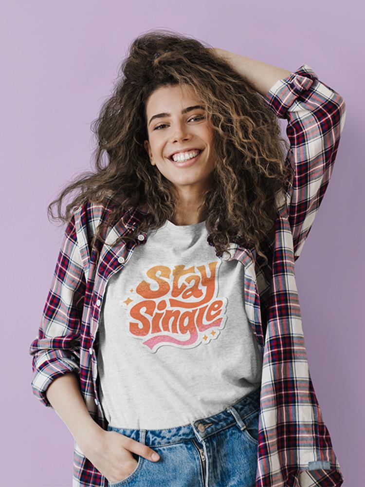 Stay Single T-shirt -SmartPrintsInk Designs