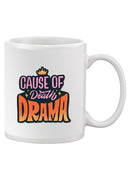 Cause Of Death: Drama Mug -SmartPrintsInk Designs