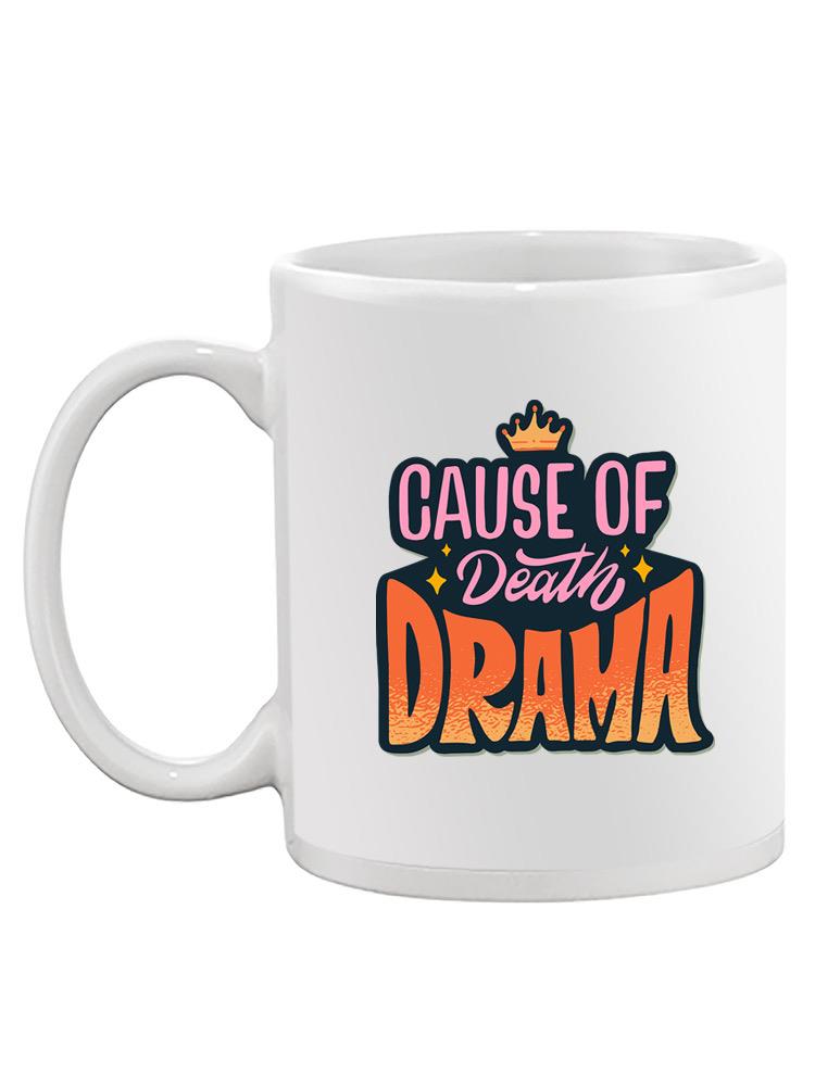 Cause Of Death: Drama Mug -SmartPrintsInk Designs