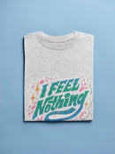 I Feel Nothing T-shirt -SmartPrintsInk Designs