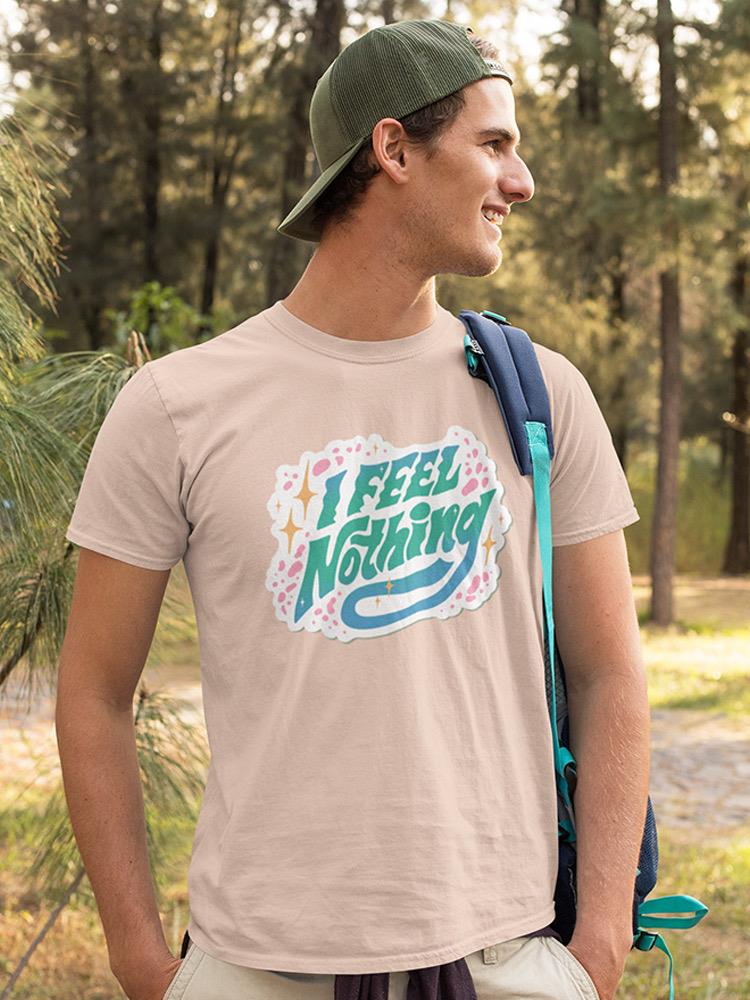 I Feel Nothing T-shirt -SmartPrintsInk Designs