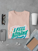I Feel Nothing T-shirt -SmartPrintsInk Designs
