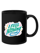 I Feel Nothing Mug -SmartPrintsInk Designs