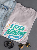 I Feel Nothing T-shirt -SmartPrintsInk Designs
