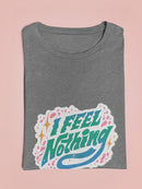 I Feel Nothing T-shirt -SmartPrintsInk Designs