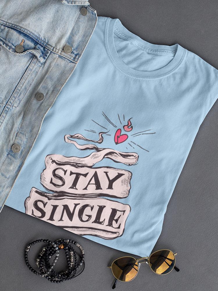 Stay Single! T-shirt -SmartPrintsInk Designs