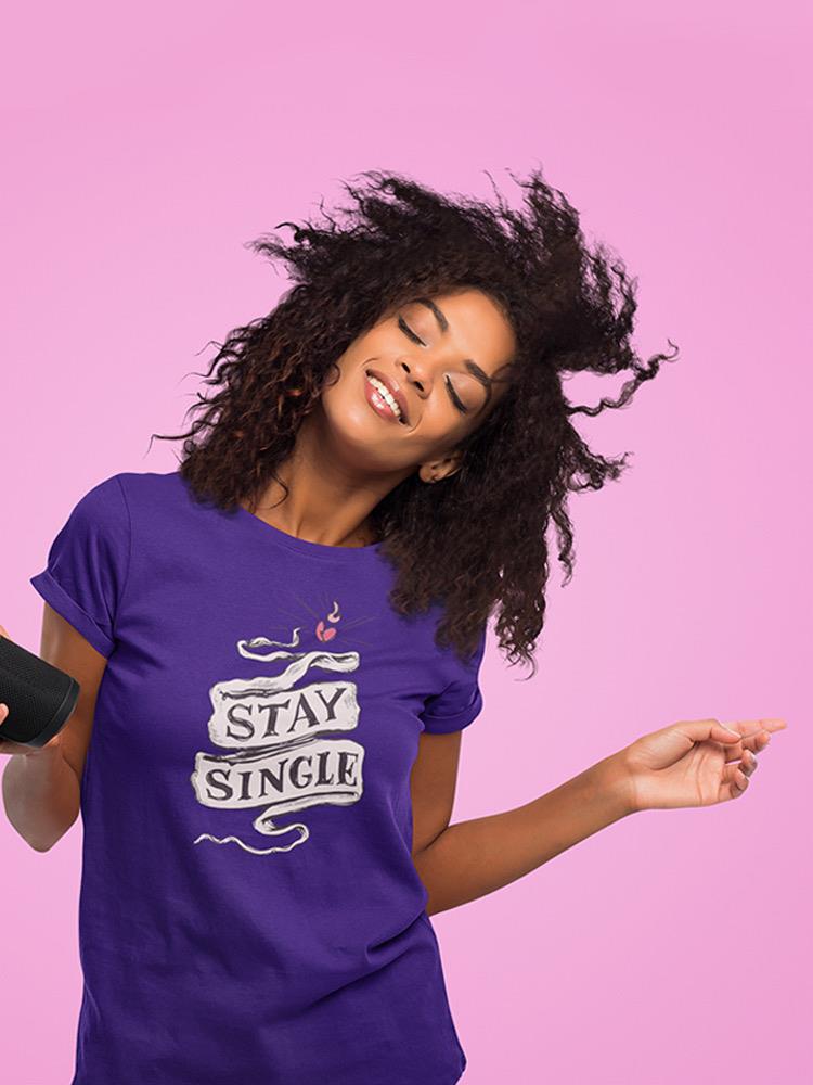 Stay Single! T-shirt -SmartPrintsInk Designs