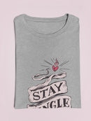 Stay Single! T-shirt -SmartPrintsInk Designs