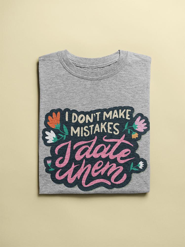 I Date Mistakes T-shirt -SmartPrintsInk Designs