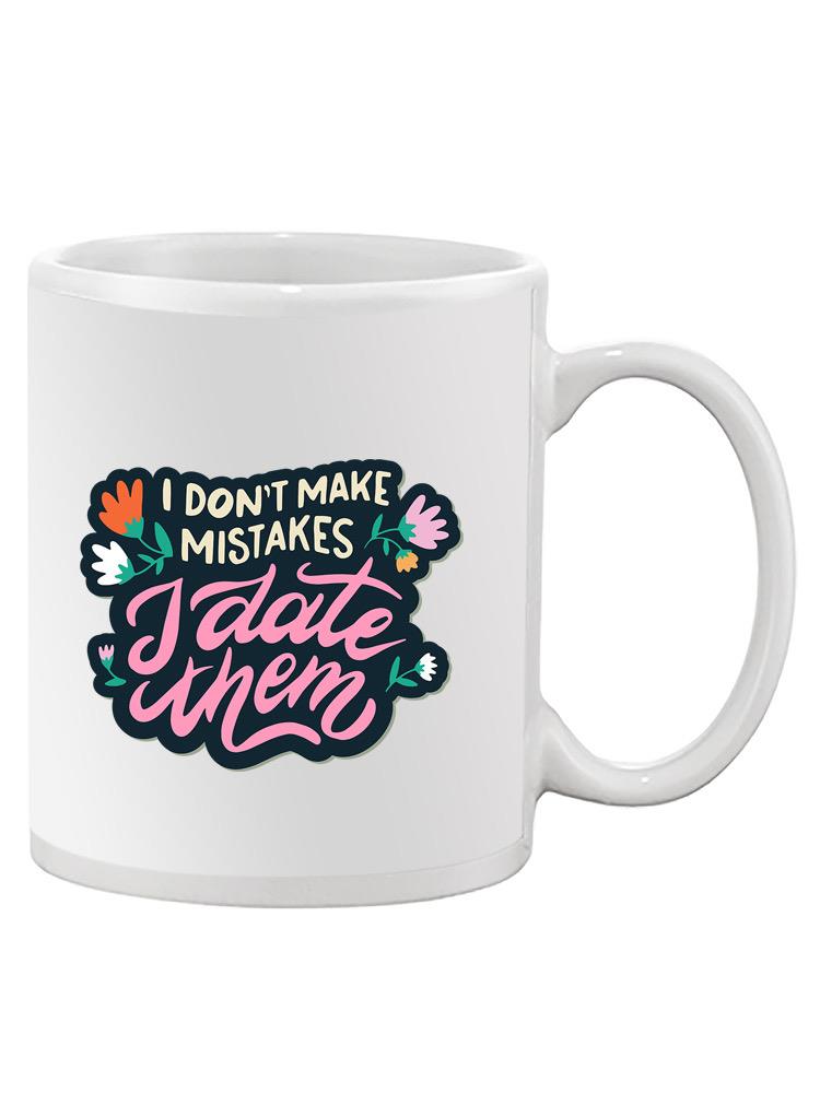 I Date Mistakes Mug -SmartPrintsInk Designs