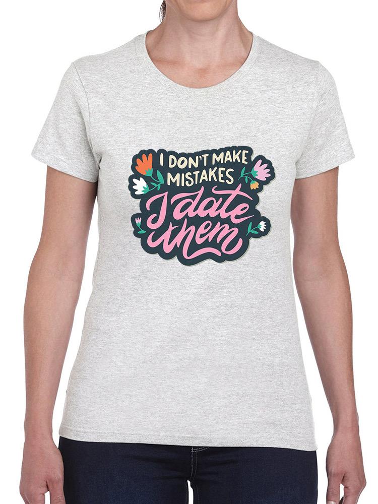 I Date Mistakes T-shirt -SmartPrintsInk Designs
