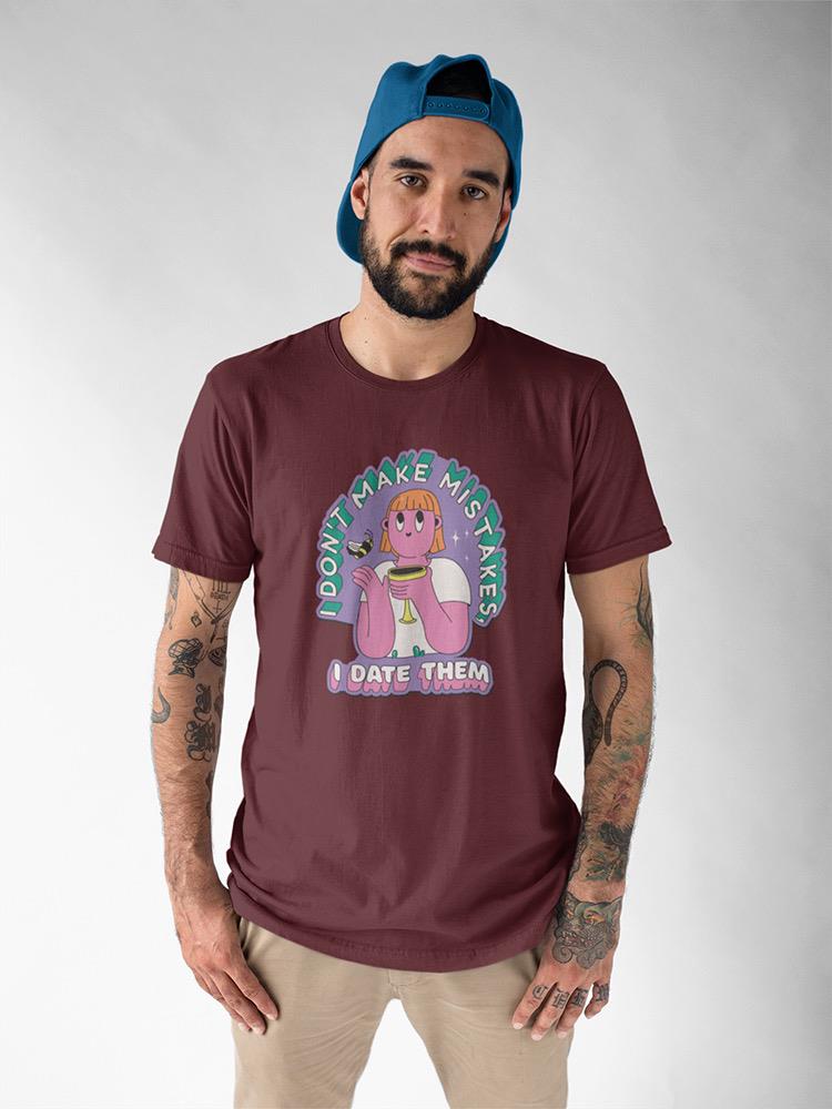 I Date Mistakes. T-shirt -SmartPrintsInk Designs
