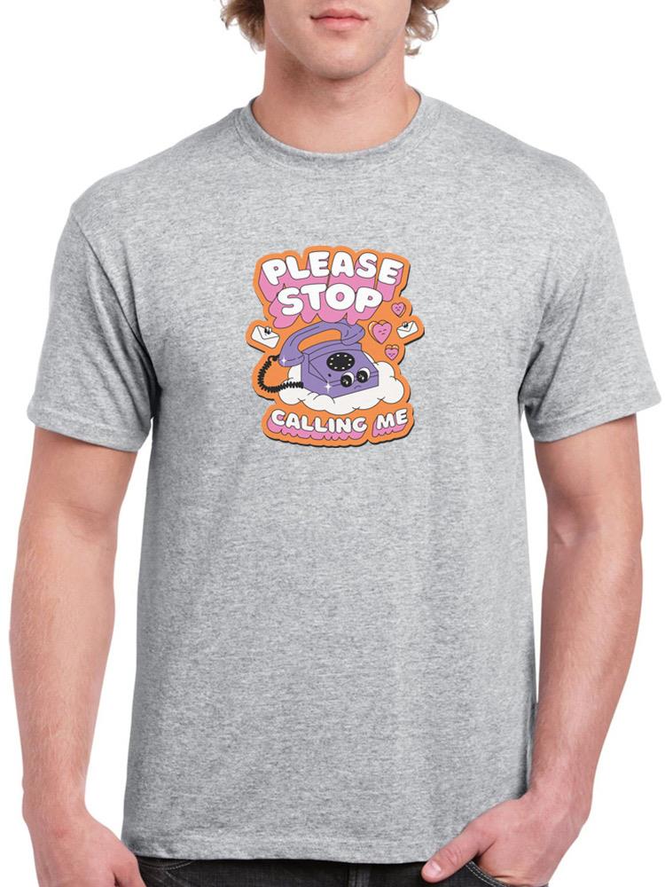 Please Stop Calling Me T-shirt -SmartPrintsInk Designs