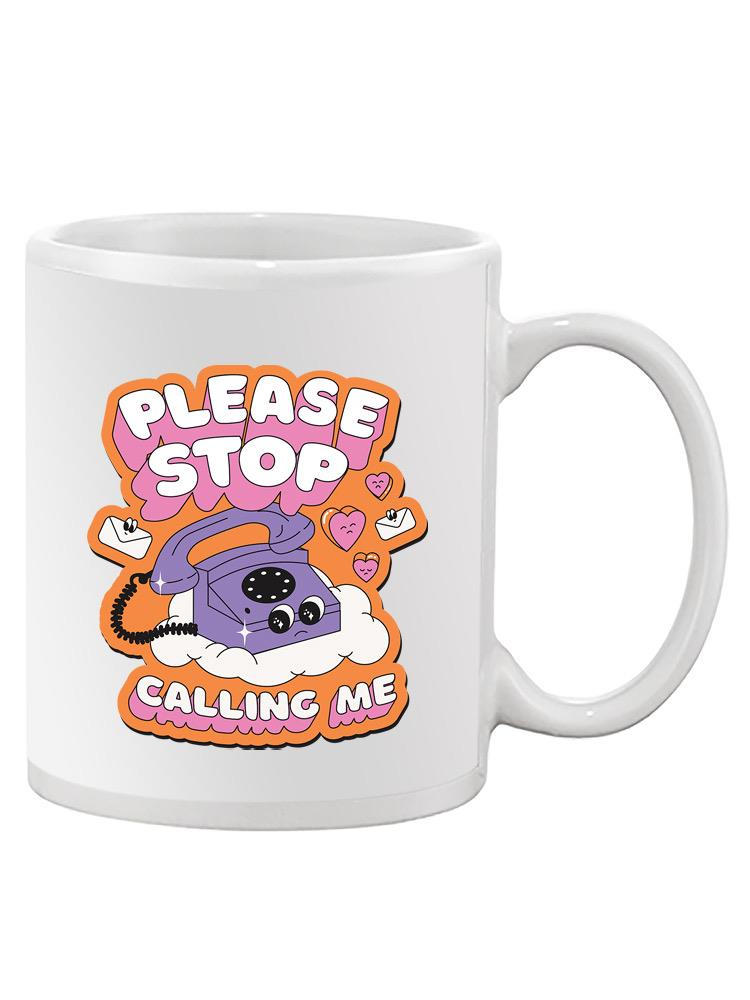 Please Stop Calling Me Mug -SmartPrintsInk Designs