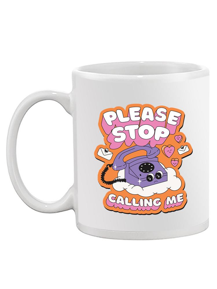 Please Stop Calling Me Mug -SmartPrintsInk Designs