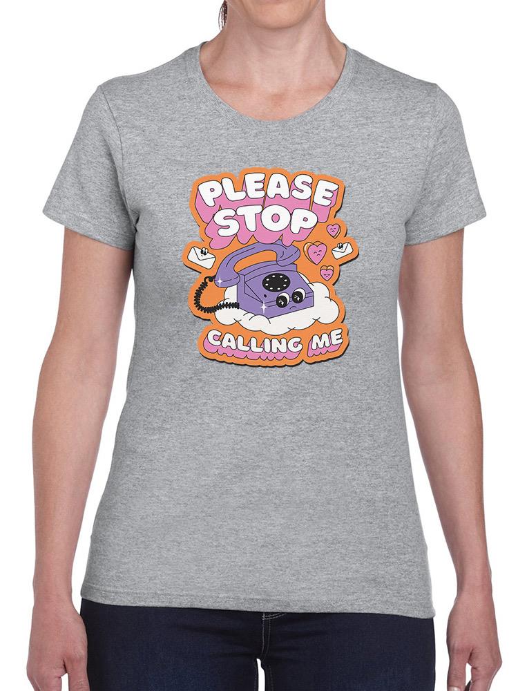 Please Stop Calling Me T-shirt -SmartPrintsInk Designs