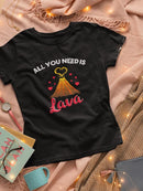 All You Need Is Lava T-shirt -SmartPrintsInk Designs