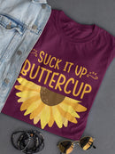 Suck It Up Buttercup T-shirt -SmartPrintsInk Designs