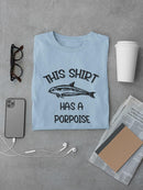 This Shirt Has A Porpoise T-shirt -SmartPrintsInk Designs
