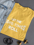 Let The Good Times Roll T-shirt -SmartPrintsInk Designs