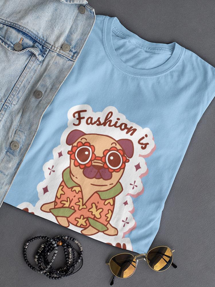 Fashion Is Pugs Passion T-shirt -SmartPrintsInk Designs