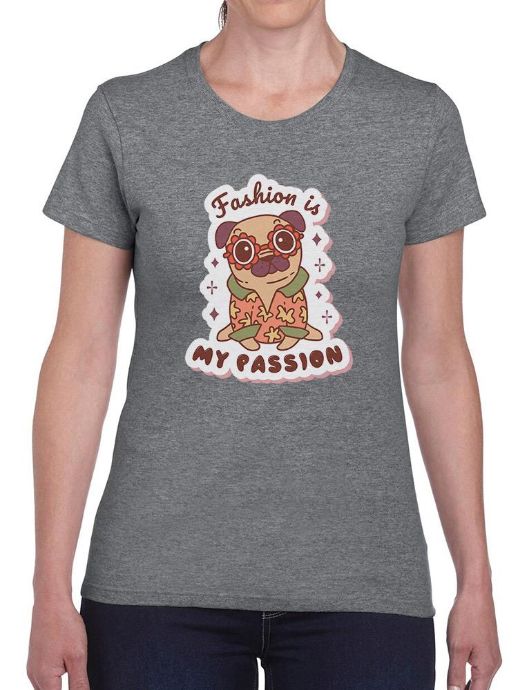 Fashion Is Pugs Passion T-shirt -SmartPrintsInk Designs