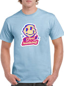 I Feel Nothing! T-shirt -SmartPrintsInk Designs