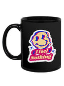 I Feel Nothing! Mug -SmartPrintsInk Designs