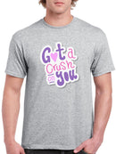 Got A Crush On You T-shirt -SmartPrintsInk Designs