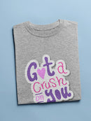Got A Crush On You T-shirt -SmartPrintsInk Designs