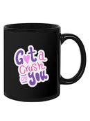 Got A Crush On You Mug -SmartPrintsInk Designs