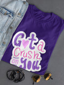 Got A Crush On You T-shirt -SmartPrintsInk Designs