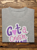 Got A Crush On You T-shirt -SmartPrintsInk Designs