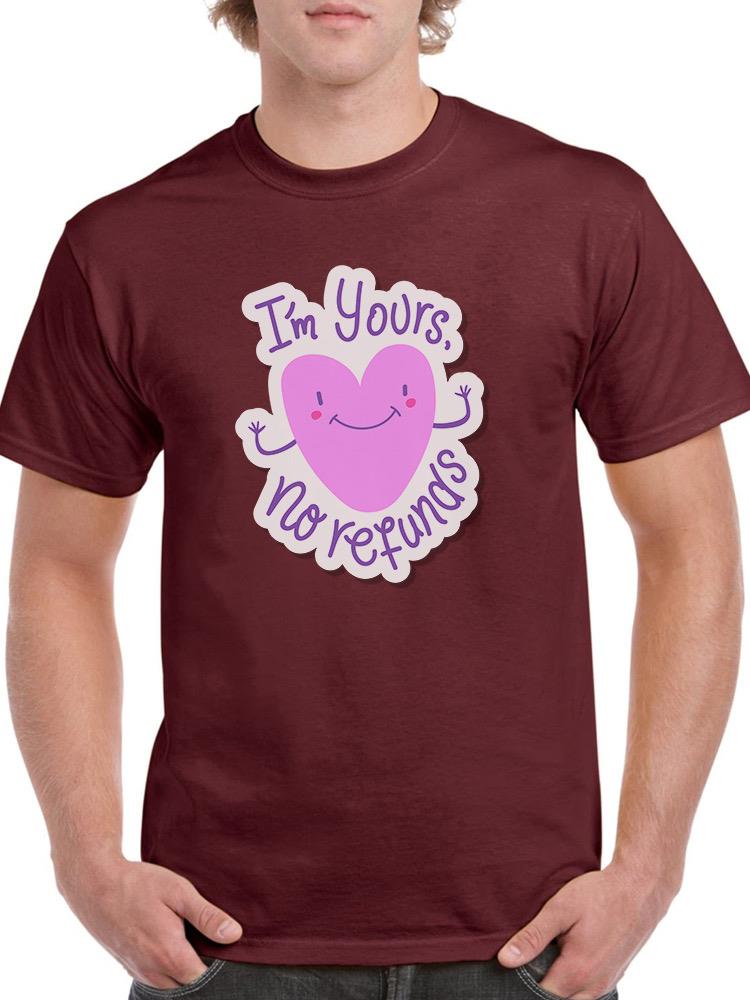 I'm Yours No Refunds T-shirt -SmartPrintsInk Designs
