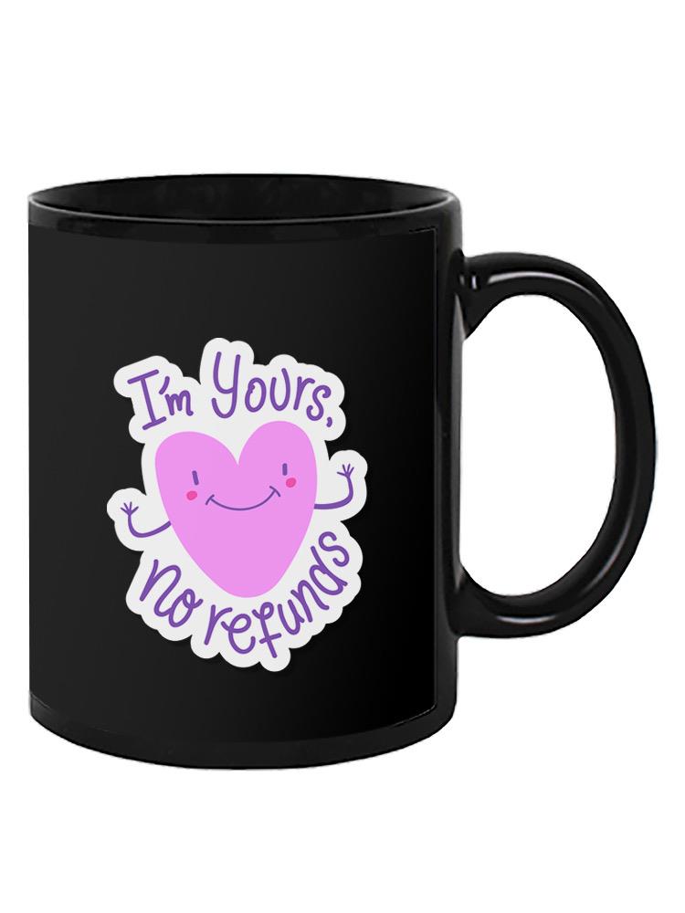 I'm Yours No Refunds Mug -SmartPrintsInk Designs