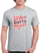 Love You Berry Much! T-shirt -SmartPrintsInk Designs