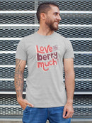 Love You Berry Much! T-shirt -SmartPrintsInk Designs