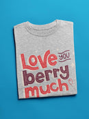 Love You Berry Much! T-shirt -SmartPrintsInk Designs