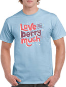 Love You Berry Much! T-shirt -SmartPrintsInk Designs