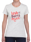 Love You Berry Much! T-shirt -SmartPrintsInk Designs