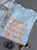 Romantic Walks To The Bank T-shirt -SmartPrintsInk Designs