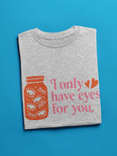I Only Have Eyes For You T-shirt -SmartPrintsInk Designs