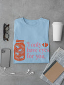 I Only Have Eyes For You T-shirt -SmartPrintsInk Designs