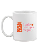 I Only Have Eyes For You Mug -SmartPrintsInk Designs
