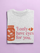 I Only Have Eyes For You T-shirt -SmartPrintsInk Designs