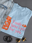 I Only Have Eyes For You T-shirt -SmartPrintsInk Designs
