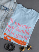 I'll Be Gentle, You Zombie T-shirt -SmartPrintsInk Designs